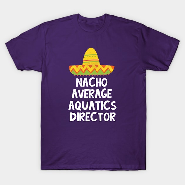 Aquatics Director - Nacho Average Design T-Shirt by best-vibes-only